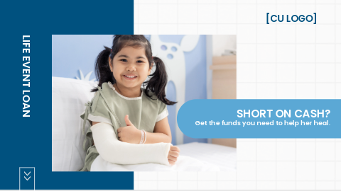 Young girl in hospital gown with arm in cast. Ad reads: "Life event loan: Short on cash? Get the funds you need to help her heal."