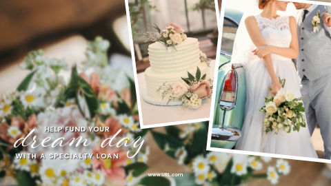 Snapshots of a wedding day including bride and groom and a wedding cake. Ad reads, "Help fund your dream day with a Specialty Loan."