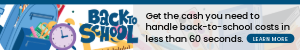 Various school supplies including backpack, ruler, paint, textbooks, etc. Ad reads: "Are back-to-school expenses adding up? Get the cash you need in less than 60 seconds, no credit check required, apply in digital banking."