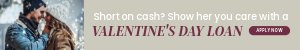 A young couple embracing in the snow. Ad reads, "Short on cash? Show her you care with a Valentine's Day Loan. Apply Now."