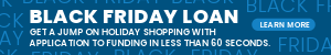 Black Friday Loan: Get a jump on holiday shopping with application to funding in less than 60 seconds.