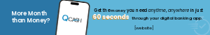 Smart phone with QCash logo. Ad reads: "More month than money? Get the money you need anytime, anywhere in just 60 seconds through your digital banking app."