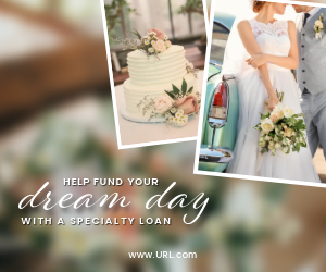 Snapshots of a wedding day including bride and groom and a wedding cake. Ad reads, "Help fund your dream day with a Specialty Loan."