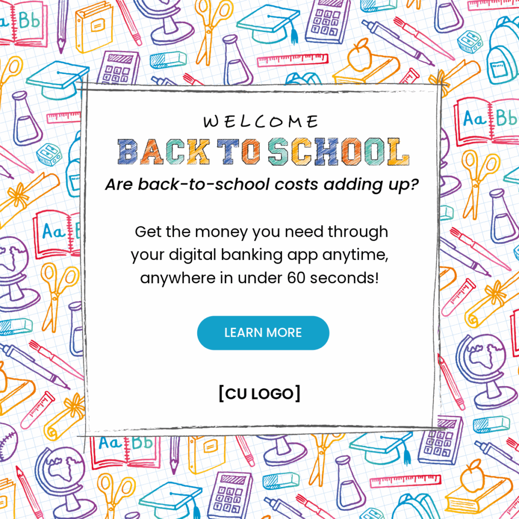Doodles of various school-related items like books, scissors, science beakers, etc. Ad reads, "Welcome back to school. Are back-to-school costs adding up? Get the money you need through your digital banking app anytime, anywhere in under 60 seconds!"