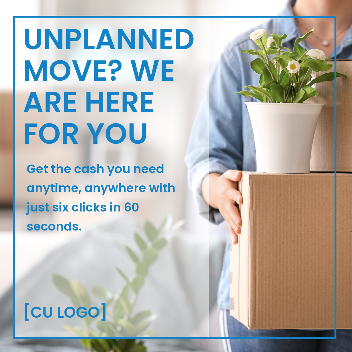 Woman carrying moving box and potted plant. Ad reads: "Unplanned move? We are here for you. Get the cash you need anytime, anywhere with just six clicks in 60 seconds."